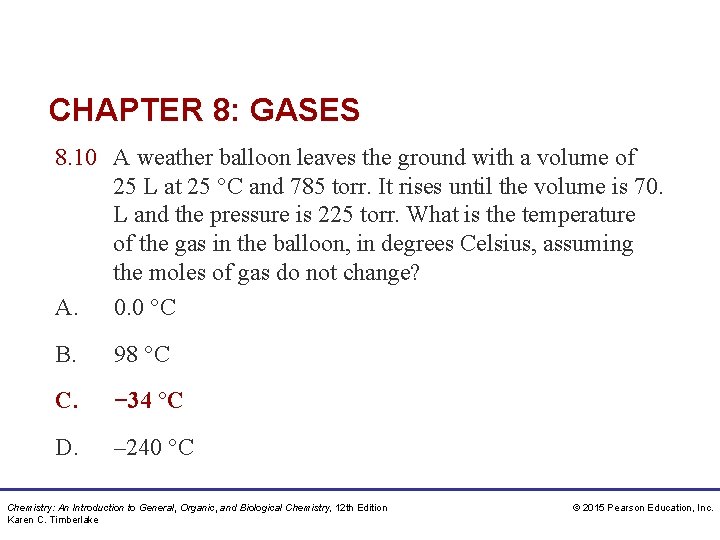 CHAPTER 8: GASES 8. 10 A weather balloon leaves the ground with a volume