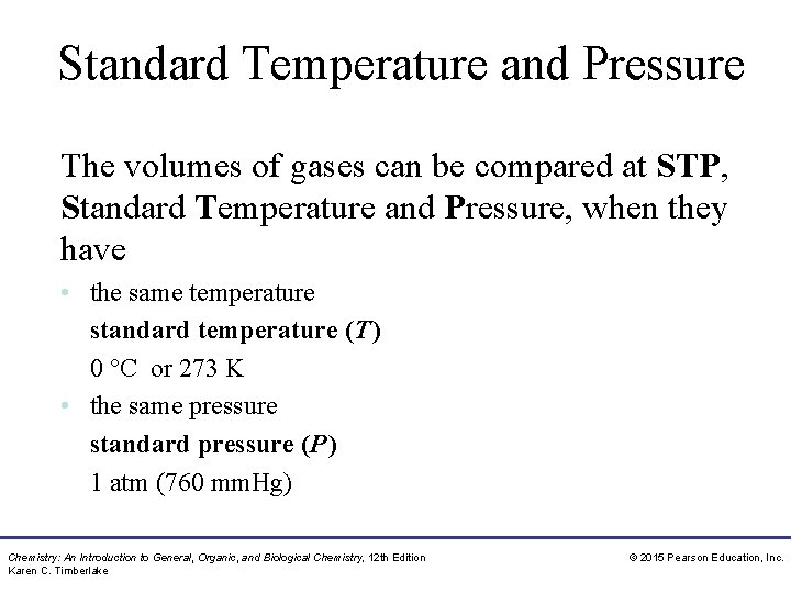 Standard Temperature and Pressure The volumes of gases can be compared at STP, Standard