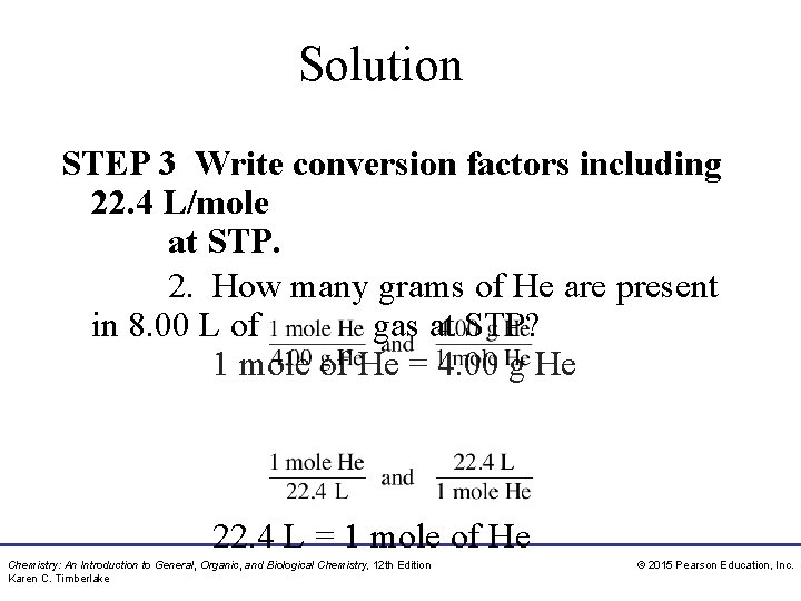 Solution STEP 3 Write conversion factors including 22. 4 L/mole at STP. 2. How