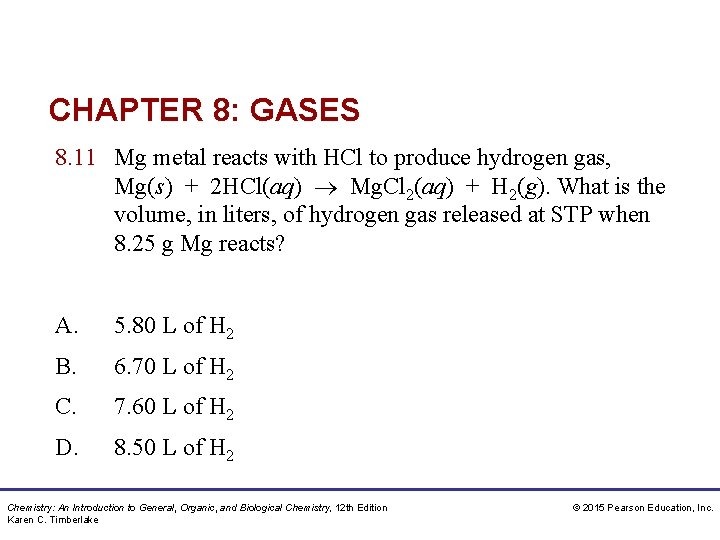 CHAPTER 8: GASES 8. 11 Mg metal reacts with HCl to produce hydrogen gas,