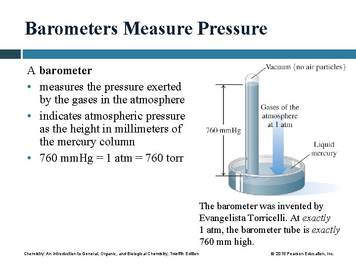 Barometers Measure Pressure A barometer • measures the pressure exerted by the gases in
