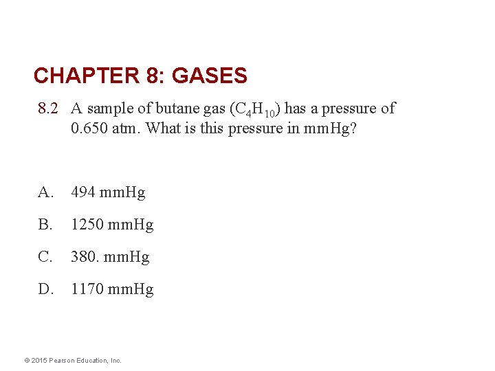 CHAPTER 8: GASES 8. 2 A sample of butane gas (C 4 H 10)