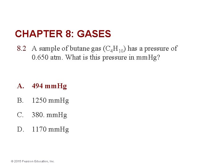 CHAPTER 8: GASES 8. 2 A sample of butane gas (C 4 H 10)