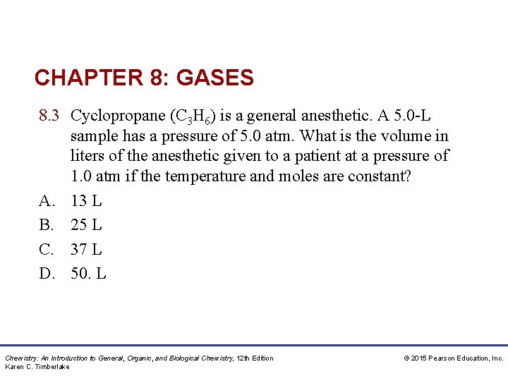 CHAPTER 8: GASES 8. 3 Cyclopropane (C 3 H 6) is a general anesthetic.
