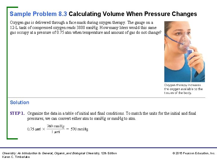 Sample Problem 8. 3 Calculating Volume When Pressure Changes Oxygen gas is delivered through