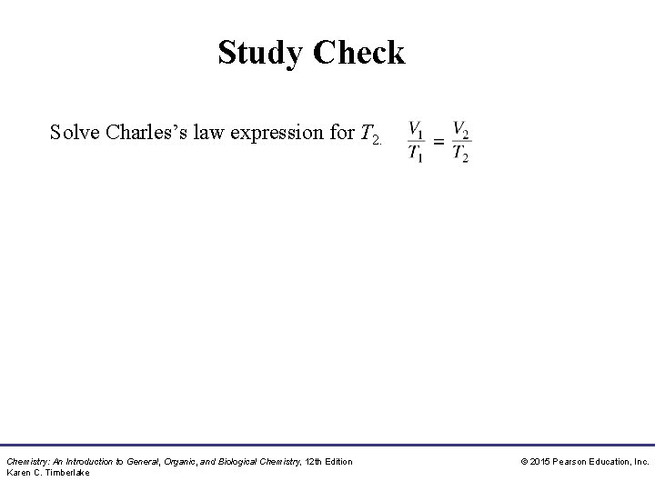 Study Check Solve Charles’s law expression for T 2. Chemistry: An Introduction to General,