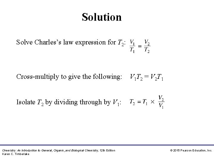 Solution Solve Charles’s law expression for T 2: Cross-multiply to give the following: V