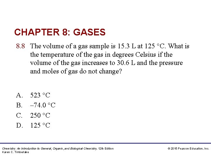 CHAPTER 8: GASES 8. 8 The volume of a gas sample is 15. 3