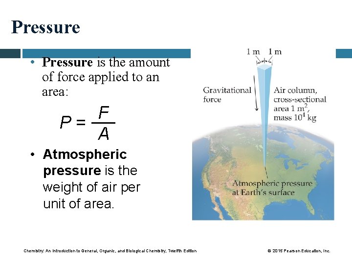 Pressure • Pressure is the amount of force applied to an area: F P=