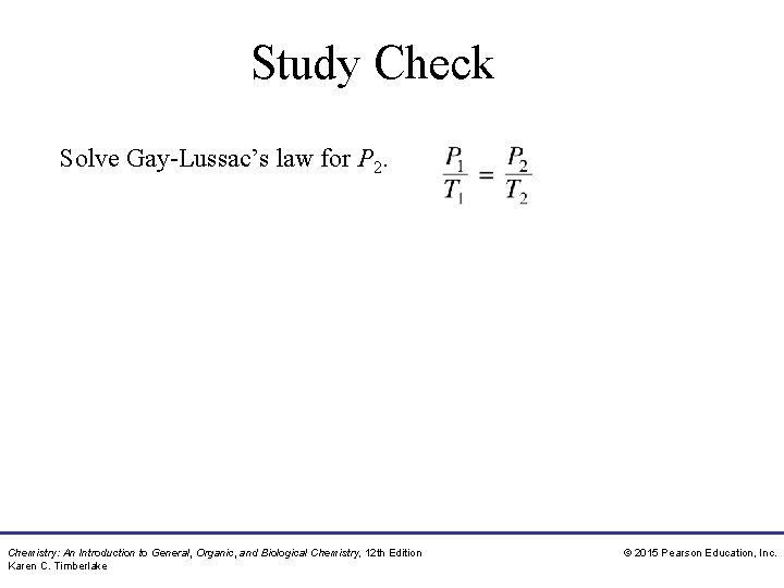 Study Check Solve Gay-Lussac’s law for P 2. Chemistry: An Introduction to General, Organic,