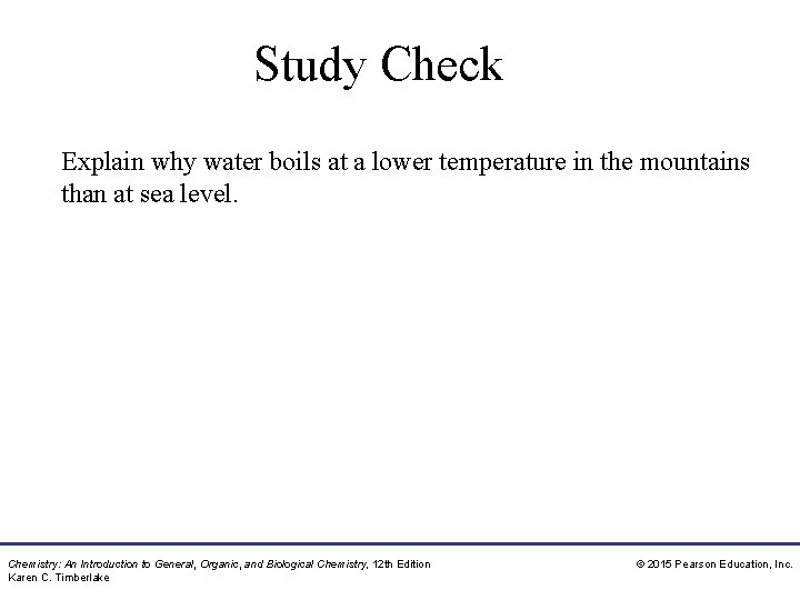 Study Check Explain why water boils at a lower temperature in the mountains than