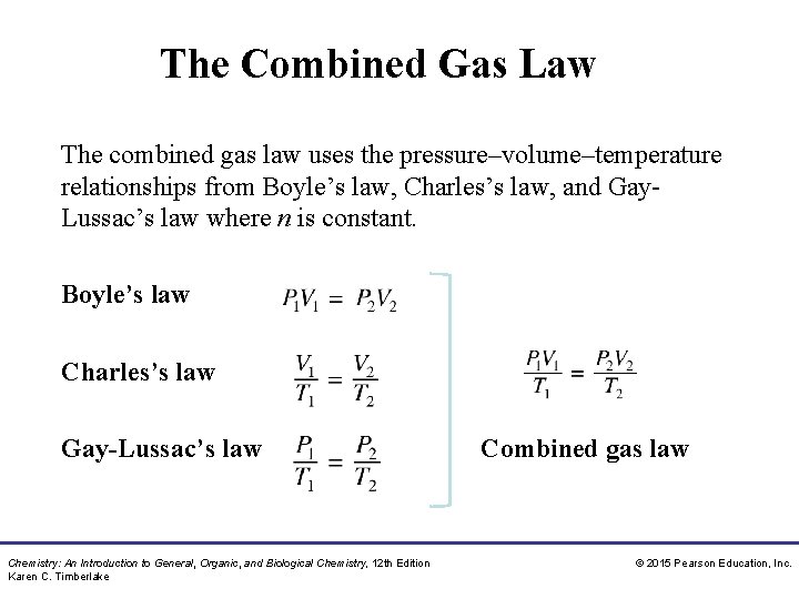 The Combined Gas Law The combined gas law uses the pressure–volume–temperature relationships from Boyle’s