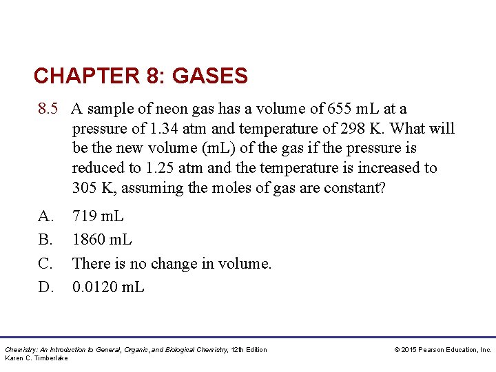 CHAPTER 8: GASES 8. 5 A sample of neon gas has a volume of