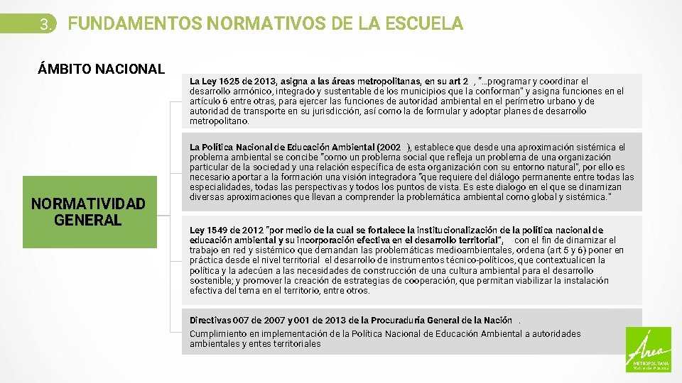 3. FUNDAMENTOS NORMATIVOS DE LA ESCUELA ÁMBITO NACIONAL NORMATIVIDAD GENERAL La Ley 1625 de
