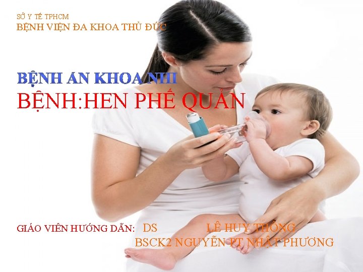 SỞ Y TẾ TPHCM BỆNH VIỆN ĐA KHOA THỦ ĐỨC BỆNH: HEN PHẾ QUẢN