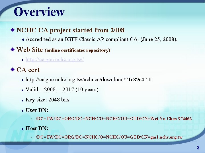 Overview NCHC CA project started from 2008 Accredited as an IGTF Classic AP compliant