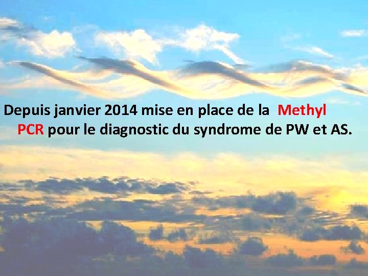 Depuis janvier 2014 mise en place de la Methyl PCR pour le diagnostic du