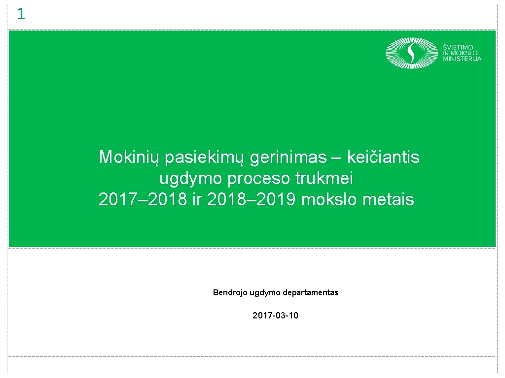 1 Mokinių pasiekimų gerinimas – keičiantis ugdymo proceso trukmei 2017– 2018 ir 2018– 2019