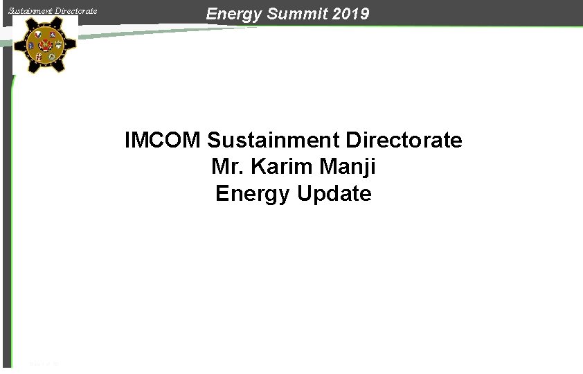 Sustainment Directorate Energy Summit 2019 IMCOM Sustainment Directorate Mr. Karim Manji Energy Update Slide