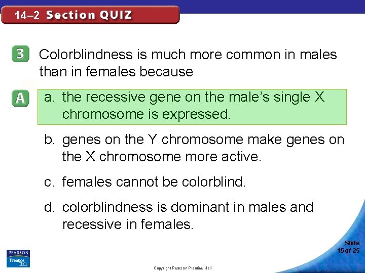 14– 2 Colorblindness is much more common in males than in females because a.