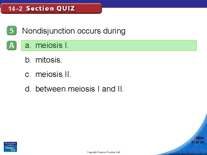 14– 2 Nondisjunction occurs during a. meiosis I. b. mitosis. c. meiosis II. d.