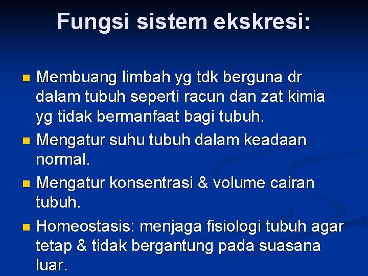 Fungsi sistem ekskresi: Membuang limbah yg tdk berguna dr dalam tubuh seperti racun dan