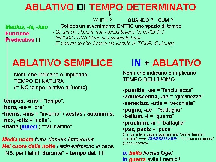 ABLATIVO DI TEMPO DETERMINATO Medius, -ia, -ium Funzione Predicativa !!! WHEN ? QUANDO ?
