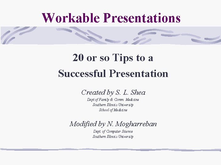 Workable Presentations 20 or so Tips to a Successful Presentation Created by S. L.