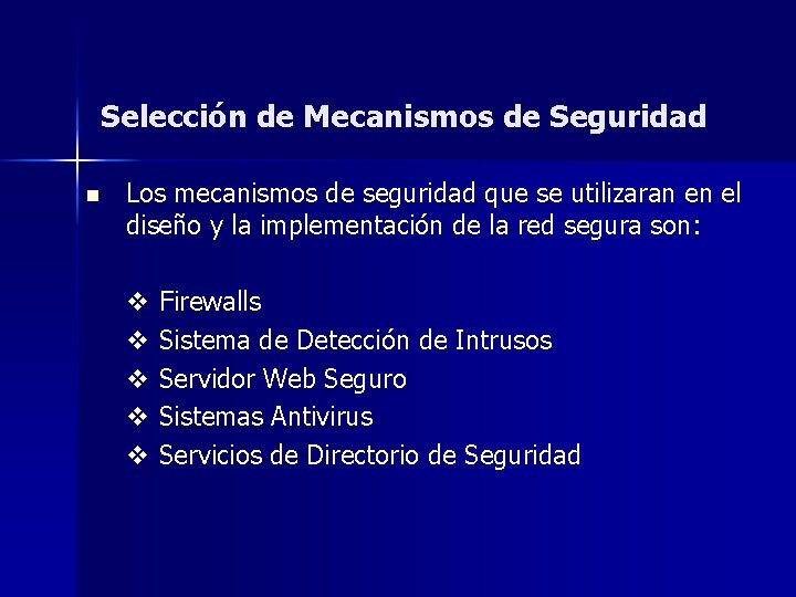 Selección de Mecanismos de Seguridad n Los mecanismos de seguridad que se utilizaran en