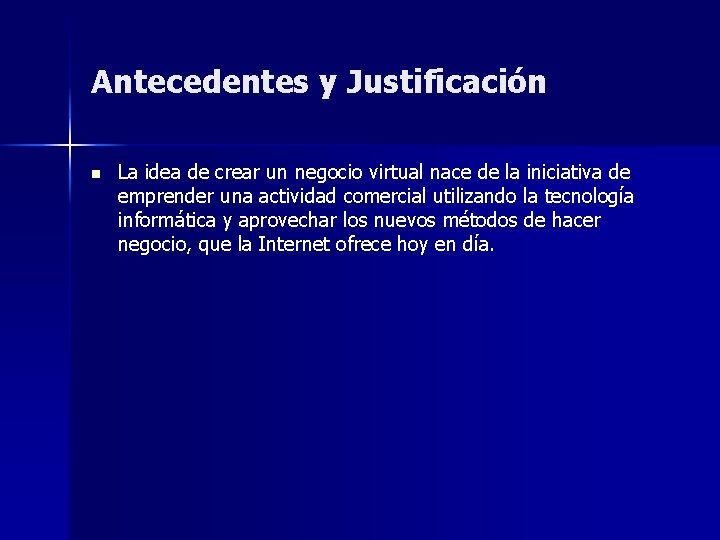 Antecedentes y Justificación n La idea de crear un negocio virtual nace de la