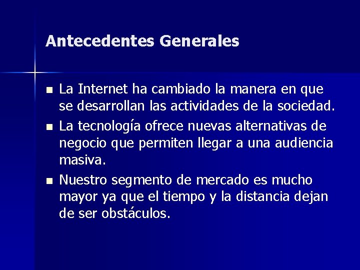 Antecedentes Generales n n n La Internet ha cambiado la manera en que se