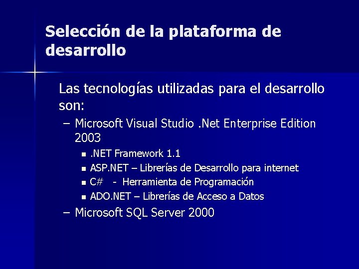 Selección de la plataforma de desarrollo Las tecnologías utilizadas para el desarrollo son: –