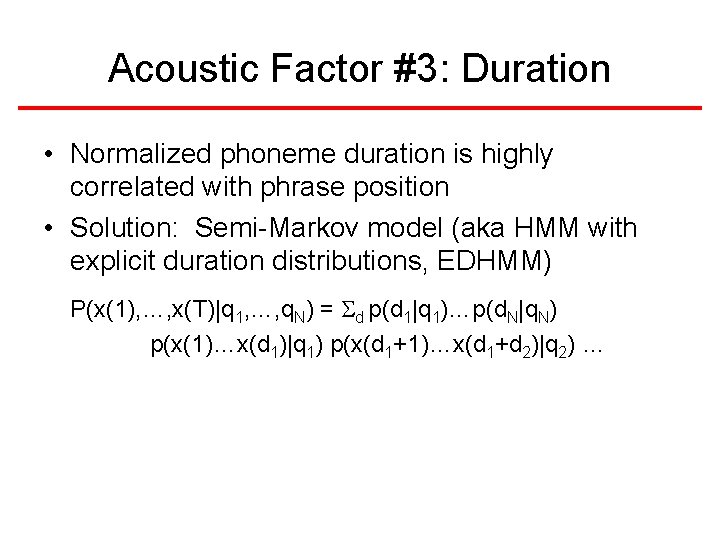 Acoustic Factor #3: Duration • Normalized phoneme duration is highly correlated with phrase position Acoustic Factor #3: Duration • Normalized phoneme duration is highly correlated with phrase position