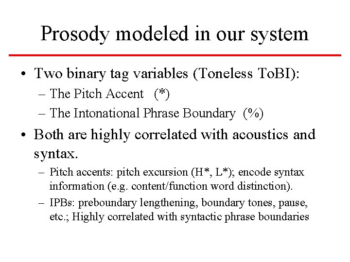Prosody modeled in our system • Two binary tag variables (Toneless To. BI): – Prosody modeled in our system • Two binary tag variables (Toneless To. BI): –