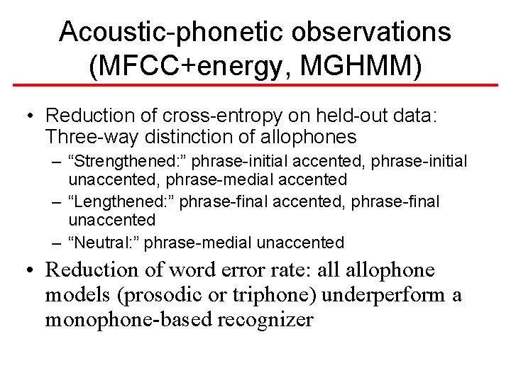 Acoustic-phonetic observations (MFCC+energy, MGHMM) • Reduction of cross-entropy on held-out data: Three-way distinction of Acoustic-phonetic observations (MFCC+energy, MGHMM) • Reduction of cross-entropy on held-out data: Three-way distinction of