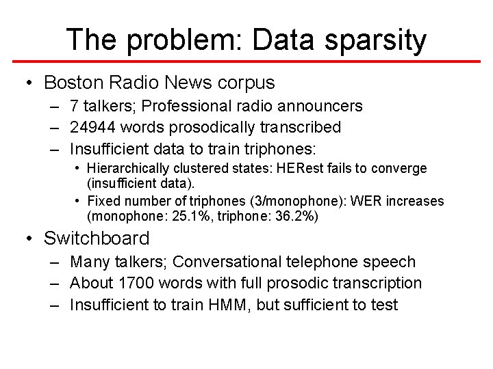 The problem: Data sparsity • Boston Radio News corpus – 7 talkers; Professional radio The problem: Data sparsity • Boston Radio News corpus – 7 talkers; Professional radio