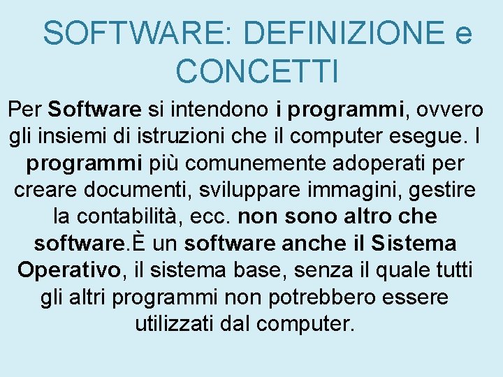 SOFTWARE: DEFINIZIONE e CONCETTI Per Software si intendono i programmi, ovvero gli insiemi di SOFTWARE: DEFINIZIONE e CONCETTI Per Software si intendono i programmi, ovvero gli insiemi di