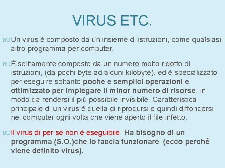 VIRUS ETC. Un virus è composto da un insieme di istruzioni, come qualsiasi altro VIRUS ETC. Un virus è composto da un insieme di istruzioni, come qualsiasi altro
