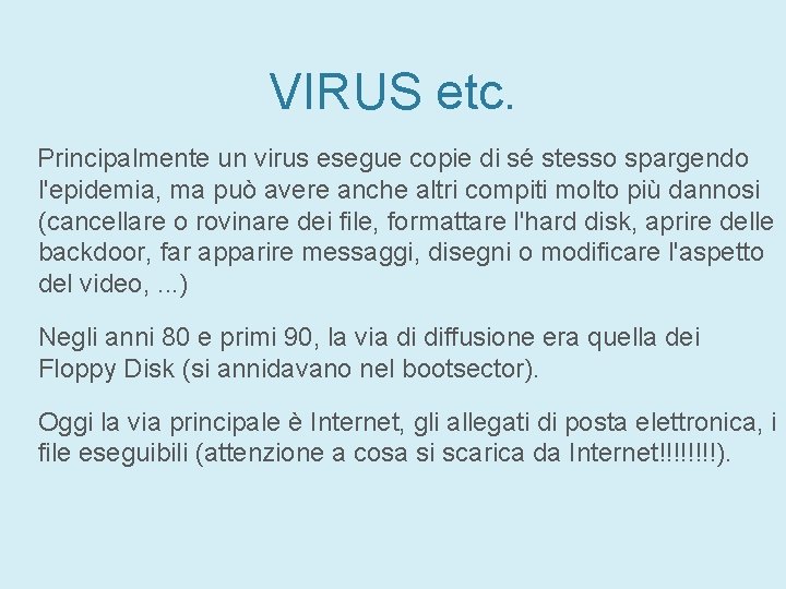 VIRUS etc. Principalmente un virus esegue copie di sé stesso spargendo l'epidemia, ma può VIRUS etc. Principalmente un virus esegue copie di sé stesso spargendo l'epidemia, ma può