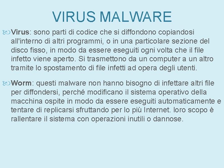 VIRUS MALWARE Virus: sono parti di codice che si diffondono copiandosi all'interno di altri VIRUS MALWARE Virus: sono parti di codice che si diffondono copiandosi all'interno di altri