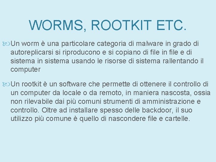 WORMS, ROOTKIT ETC. Un worm è una particolare categoria di malware in grado di WORMS, ROOTKIT ETC. Un worm è una particolare categoria di malware in grado di
