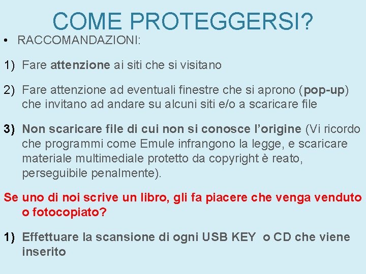 COME PROTEGGERSI? • RACCOMANDAZIONI: 1) Fare attenzione ai siti che si visitano 2) Fare COME PROTEGGERSI? • RACCOMANDAZIONI: 1) Fare attenzione ai siti che si visitano 2) Fare