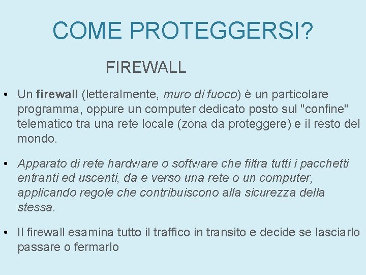 COME PROTEGGERSI? FIREWALL • Un firewall (letteralmente, muro di fuoco) è un particolare programma, COME PROTEGGERSI? FIREWALL • Un firewall (letteralmente, muro di fuoco) è un particolare programma,