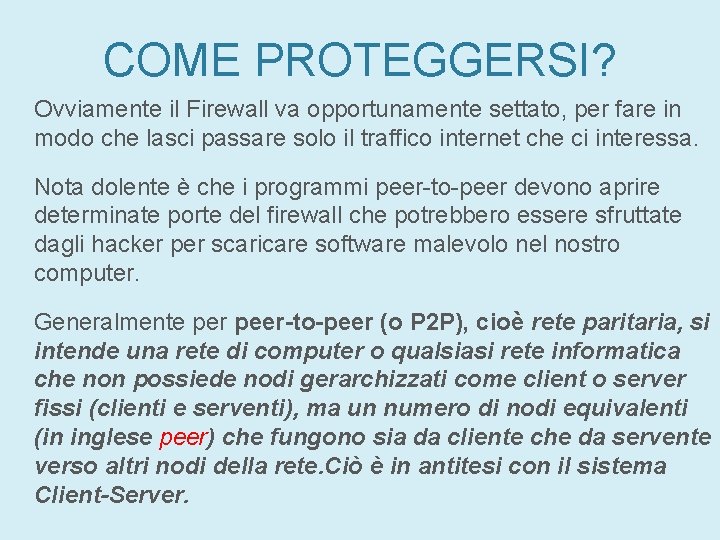 COME PROTEGGERSI? Ovviamente il Firewall va opportunamente settato, per fare in modo che lasci COME PROTEGGERSI? Ovviamente il Firewall va opportunamente settato, per fare in modo che lasci
