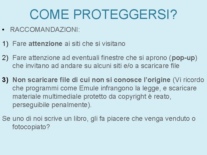 COME PROTEGGERSI? • RACCOMANDAZIONI: 1) Fare attenzione ai siti che si visitano 2) Fare COME PROTEGGERSI? • RACCOMANDAZIONI: 1) Fare attenzione ai siti che si visitano 2) Fare
