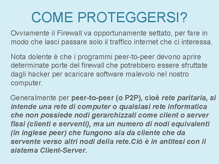 COME PROTEGGERSI? Ovviamente il Firewall va opportunamente settato, per fare in modo che lasci COME PROTEGGERSI? Ovviamente il Firewall va opportunamente settato, per fare in modo che lasci