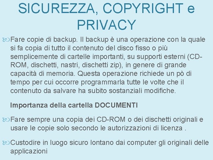 SICUREZZA, COPYRIGHT e PRIVACY Fare copie di backup. Il backup è una operazione con SICUREZZA, COPYRIGHT e PRIVACY Fare copie di backup. Il backup è una operazione con