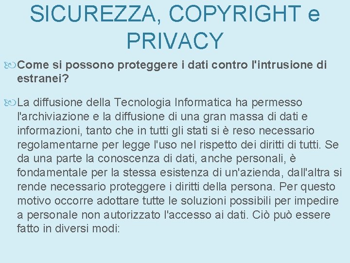 SICUREZZA, COPYRIGHT e PRIVACY Come si possono proteggere i dati contro l'intrusione di estranei? SICUREZZA, COPYRIGHT e PRIVACY Come si possono proteggere i dati contro l'intrusione di estranei?