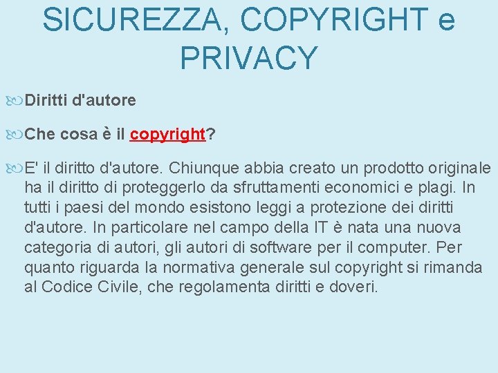 SICUREZZA, COPYRIGHT e PRIVACY Diritti d'autore Che cosa è il copyright? E' il diritto SICUREZZA, COPYRIGHT e PRIVACY Diritti d'autore Che cosa è il copyright? E' il diritto