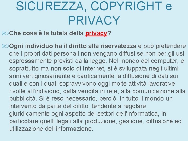 SICUREZZA, COPYRIGHT e PRIVACY Che cosa è la tutela della privacy? Ogni individuo ha SICUREZZA, COPYRIGHT e PRIVACY Che cosa è la tutela della privacy? Ogni individuo ha